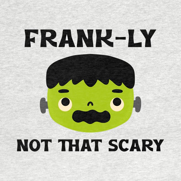 Frank-ly Not That Scary by Nifty Gorilla Tees